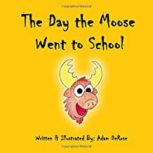 The Day the Moose Went to School The Day the Moose Went to School