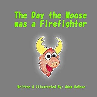 The Day the Moose was a Firefighter The Day the Moose was a Firefighter